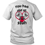 You had me at Stuh unisex T-Shirt