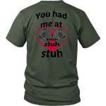 You had me at Stuh unisex T-Shirt