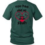 You had me at Stuh unisex T-Shirt