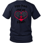 You had me at Stuh unisex T-Shirt