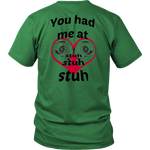 You had me at Stuh unisex T-Shirt