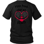 You had me at Stuh unisex T-Shirt