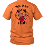 You had me at Stuh unisex T-Shirt