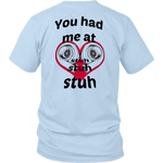 You had me at Stuh unisex T-Shirt