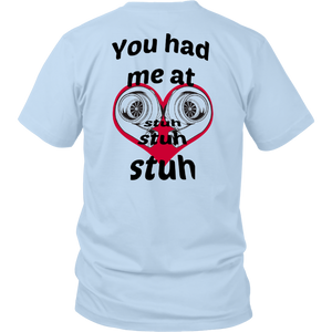 You had me at Stuh unisex T-Shirt