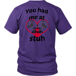 You had me at Stuh unisex T-Shirt