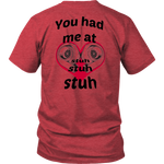 You had me at Stuh unisex T-Shirt